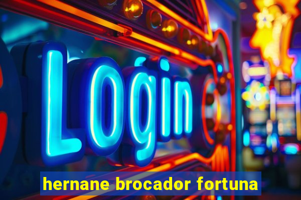 hernane brocador fortuna