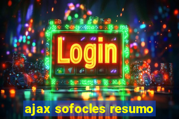 ajax sofocles resumo