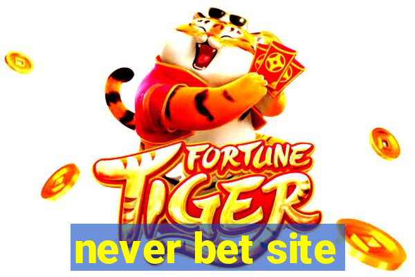 never bet site