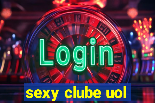 sexy clube uol