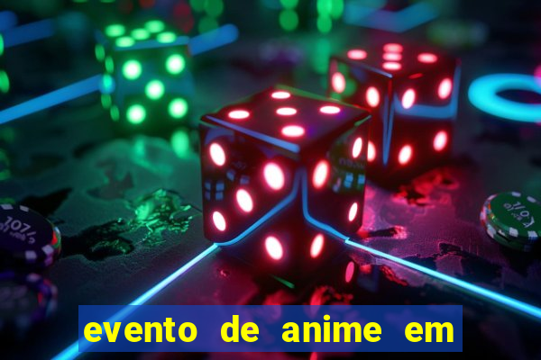 evento de anime em sp hoje