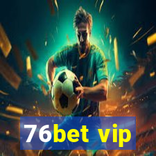 76bet vip