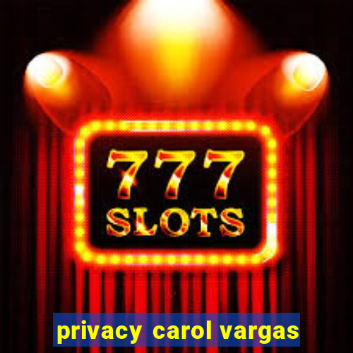 privacy carol vargas