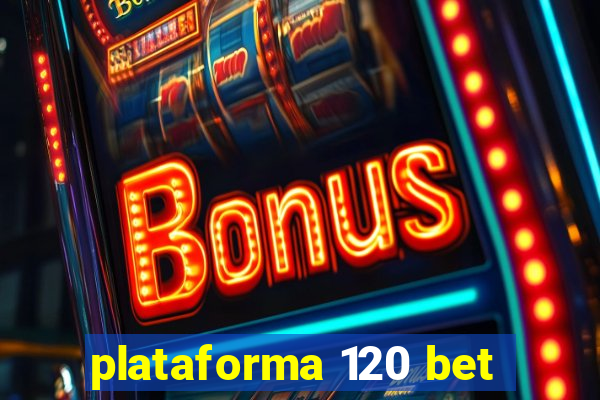 plataforma 120 bet