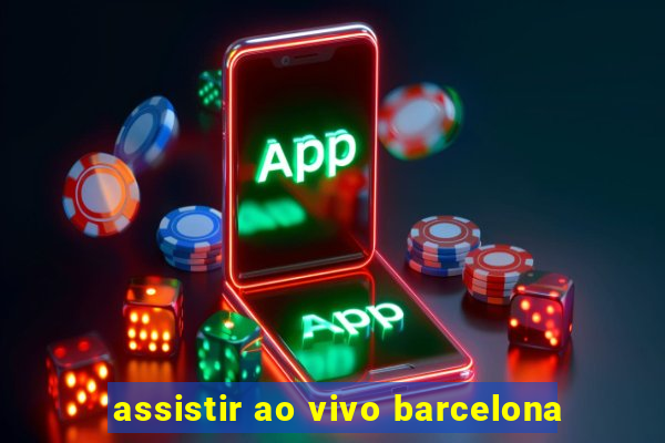 assistir ao vivo barcelona