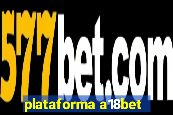 plataforma a18bet