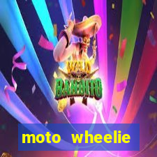 moto wheelie dinheiro infinito