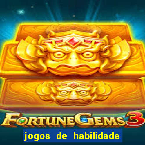 jogos de habilidade para ganhar dinheiro