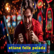 etiane felix pelada