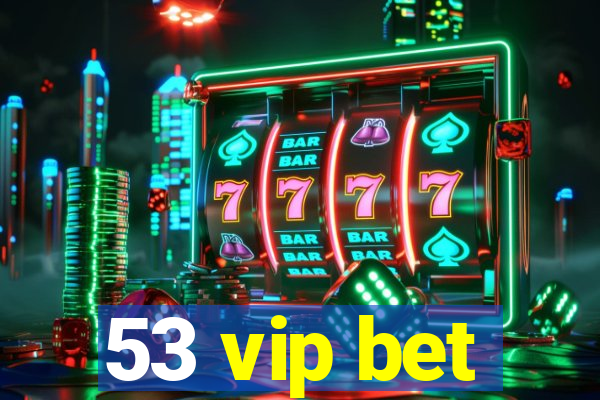 53 vip bet