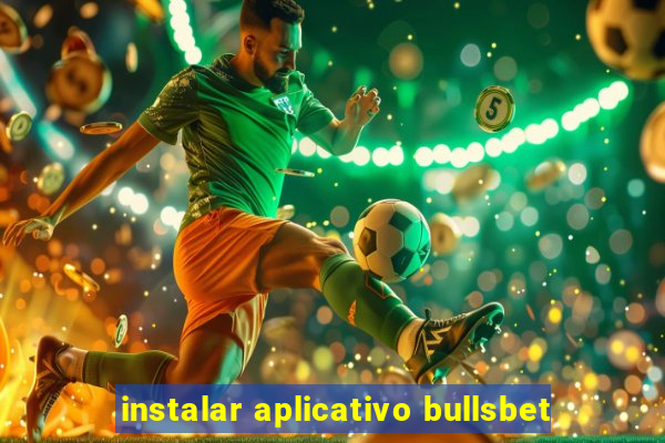 instalar aplicativo bullsbet