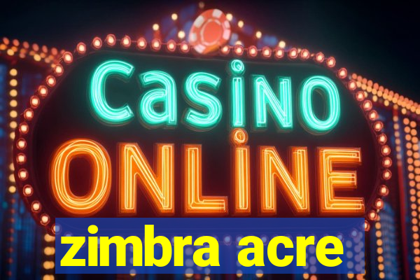 zimbra acre