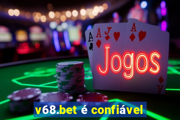 v68.bet é confiável