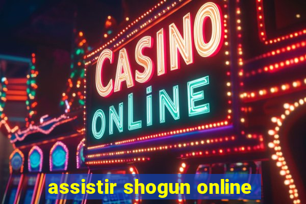 assistir shogun online