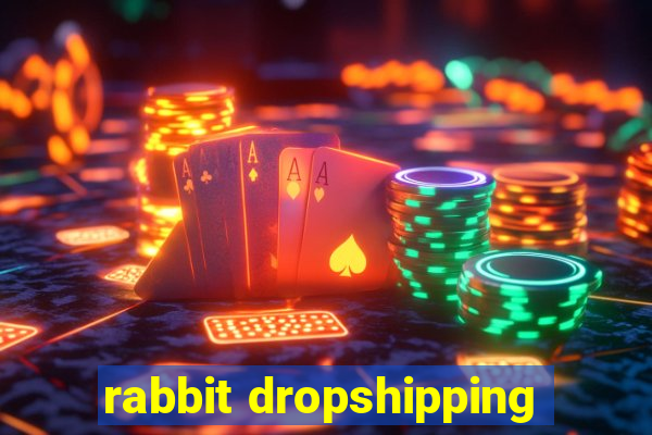 rabbit dropshipping