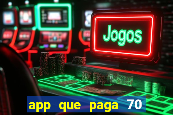 app que paga 70 reais para se cadastrar