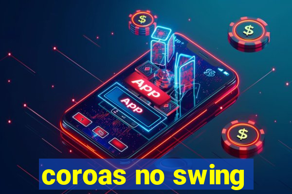 coroas no swing