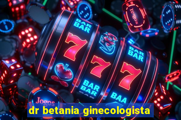 dr betania ginecologista