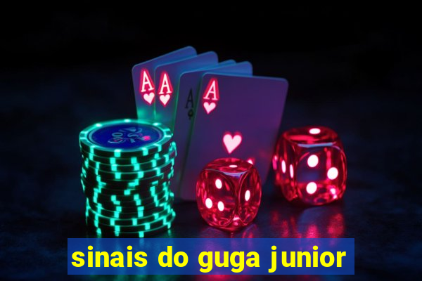 sinais do guga junior