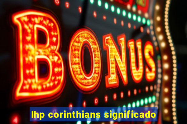 lhp corinthians significado