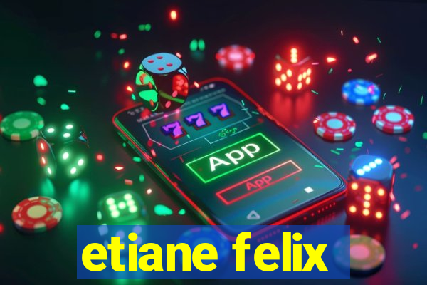 etiane felix