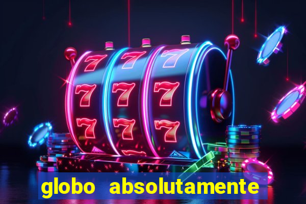 globo absolutamente sobre tudo