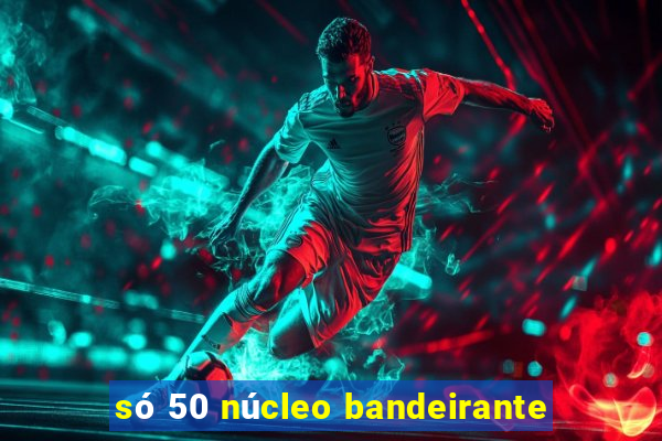 só 50 núcleo bandeirante