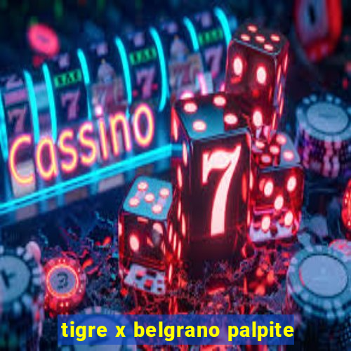 tigre x belgrano palpite