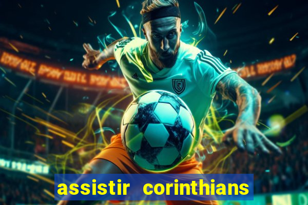 assistir corinthians ao vivo multicanais