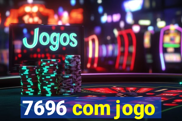 7696 com jogo