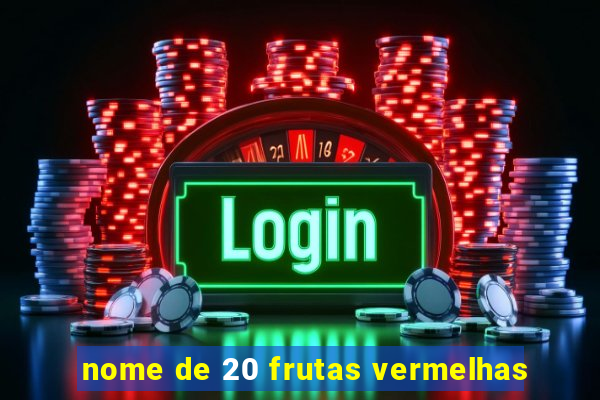 nome de 20 frutas vermelhas