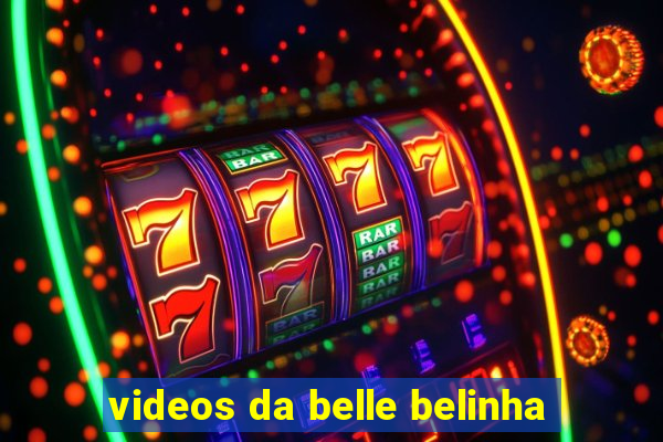 videos da belle belinha