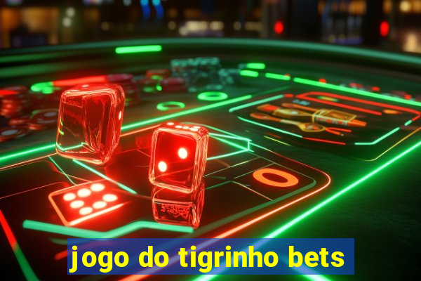 jogo do tigrinho bets