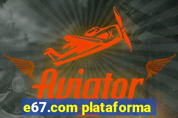 e67.com plataforma