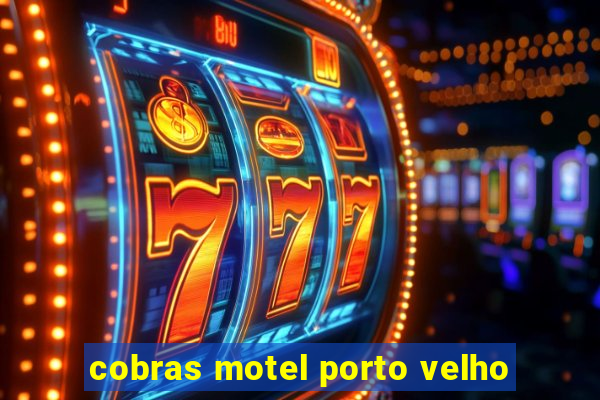 cobras motel porto velho