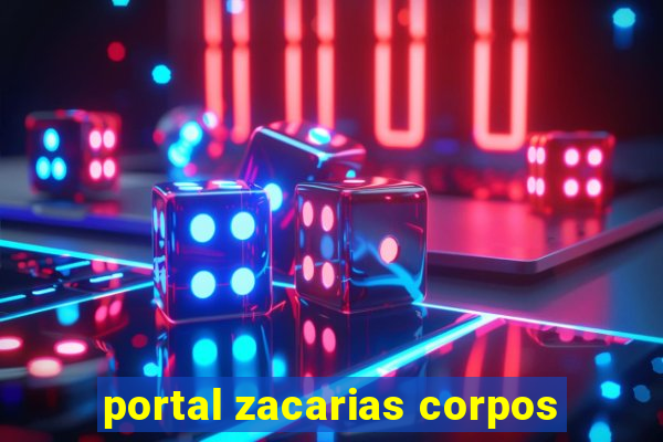 portal zacarias corpos