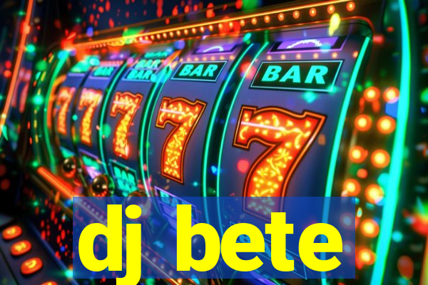 dj bete