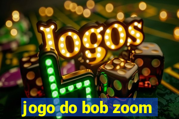 jogo do bob zoom