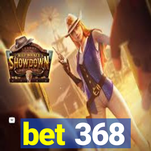 bet 368