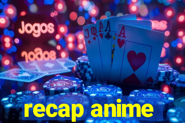 recap anime