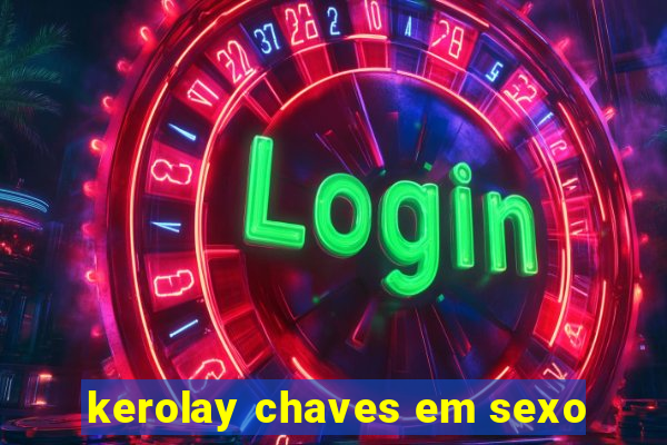 kerolay chaves em sexo