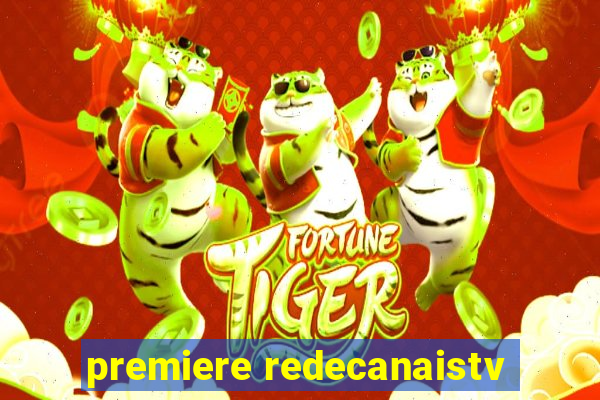 premiere redecanaistv