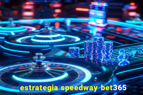 estrategia speedway bet365