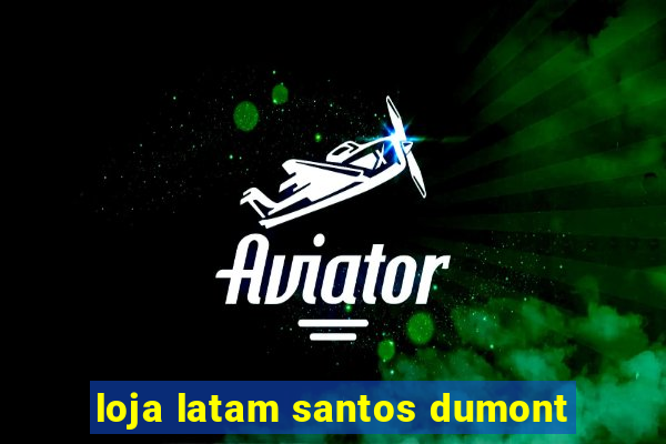 loja latam santos dumont