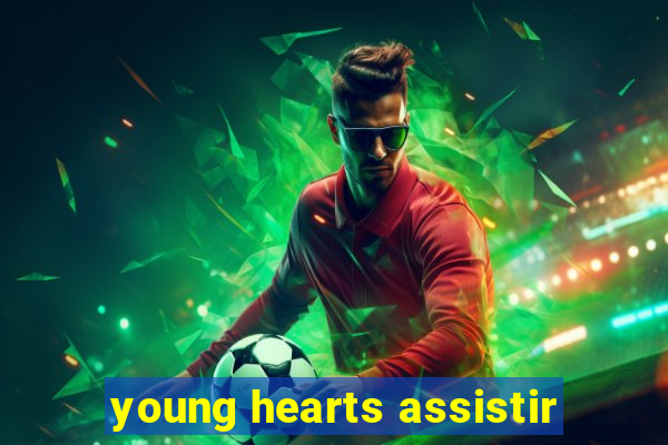 young hearts assistir