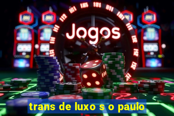 trans de luxo s o paulo