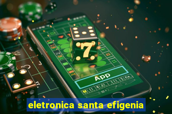 eletronica santa efigenia