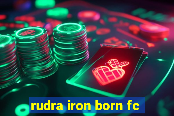 rudra iron born fc