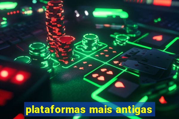 plataformas mais antigas