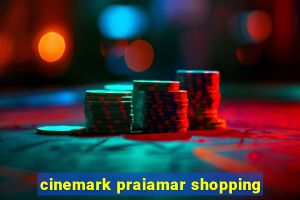 cinemark praiamar shopping